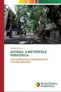 Goiânia, a Metrópole Periférica
