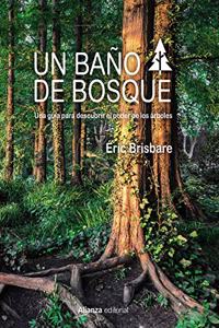 Un bano de bosque: Una guia para descubrir el poder de los arboles