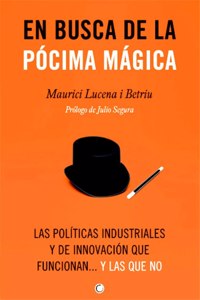 En Busca de la Pócima Mágica: Las Políticas Industriales Y de Innovación Que Funcionan... Y Las Que No