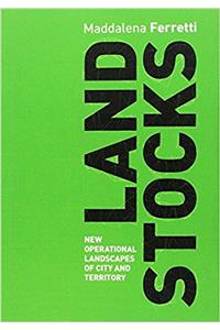 Land Stocks: New Operations Landscapes of City and Territory