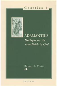 Adamantius. Dialogue on the True Faith in God