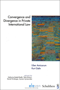Convergence and Divergence in Private International Law - Liber Amicorum Kurt Siehr