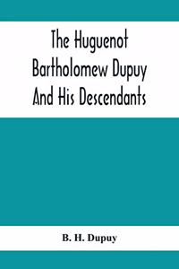 Huguenot Bartholomew Dupuy And His Descendants