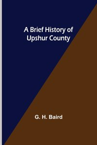 Brief History of Upshur County
