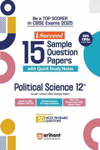 Arihant i Succeed 15 Sample Question Papers for Political Science Class 12th | As per latest CBSE Sample Paper issued on 5 Sept. 2024 | 50% CBQs in each paper | Detailed Answers with Step Marking | Fully Solved Latest CBSE Sample Paper For Exam 202
