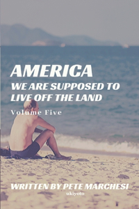 America We are supposed to live off the land