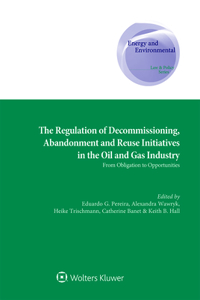 Regulation of Decommissioning, Abandonment and Reuse Initiatives in the Oil and Gas Industry