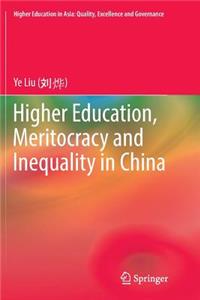 Higher Education, Meritocracy and Inequality in China