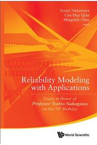 Reliability Modeling with Applications: Essays in Honor of Professor Toshio Nakagawa on His 70th Birthday