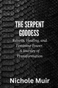 The Serpent Goddess - Rebirth, Healing, and Feminine Power