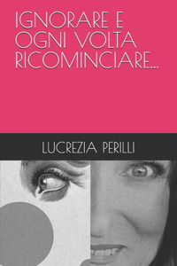 Ignorare E Ogni VOLTA Ricominciare...