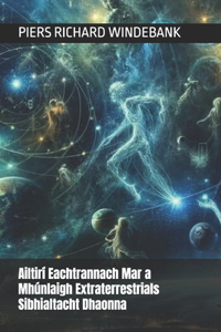 Ailtirí Eachtrannach Mar a Mhúnlaigh Extraterrestrials Sibhialtacht Dhaonna