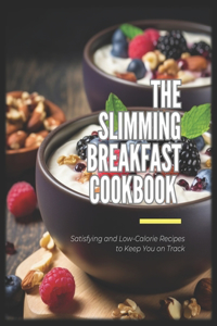 Slimming Breakfast Cookbook Satisfying and Low-Calorie Recipes to Keep You on Track