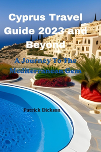 Cyprus Travel Guide 2023 and Beyond