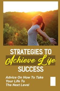 Strategies To Achieve Life Success