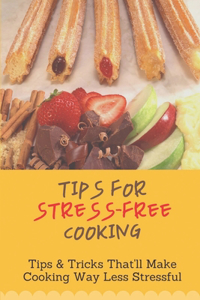 Tips For Stress-Free Cooking