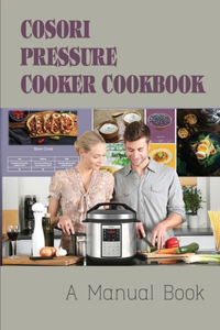 Cosori Pressure Cooker Cookbook