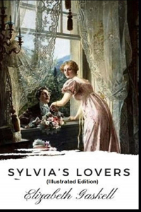 Sylvia's Lovers By Elizabeth Cleghorn Gaskell (Illustrated Edition)