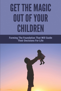 Get The Magic Out Of Your Children