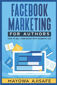 Facebook Marketing For Authors: How to Sell More Books With Facebook Ads