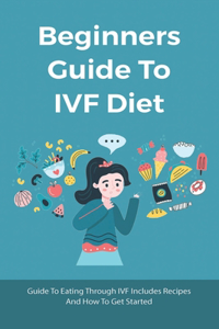 Beginners Guide To IVF Diet