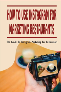 How To Use Instagram For Marketing Restaurants