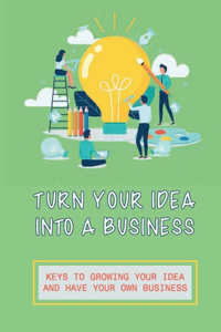 Turn Your Idea Into A Business