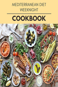 Mediterranean Diet Weeknight Cookbook: Perfectly Portioned Recipes for Living and Eating Well with Lasting Weight Loss