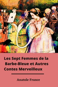 Les Sept Femmes de la Barbe-Bleue et Autres Contes Merveilleux
