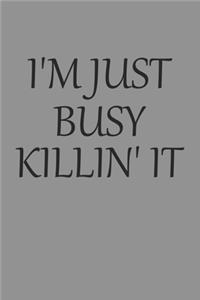I'm Just Busy Killin' It
