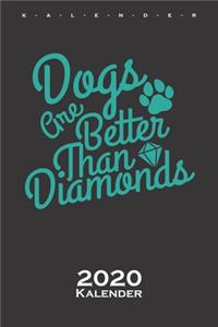 Dogs are better than Diamonds Kalender 2020