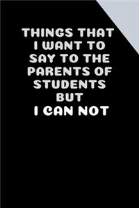 Things I Want To Say To My Students' Parents But I CAN NOT