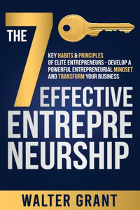 7 Key Habits & Principles of Elite Entrepreneurs - Develop a Powerful Entrepreneurial Mindset and Transform Your Business
