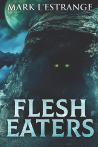 Flesh Eaters: Large Print Edition