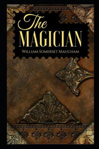 The Magician by W. Somerset Maugham - illustrated and annotated edition -