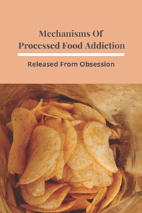 Mechanisms Of Processed Food Addiction