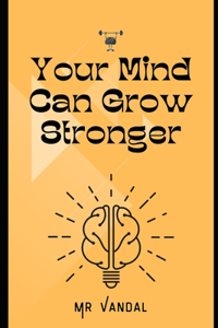 How Your Mind Can Grow Stronger