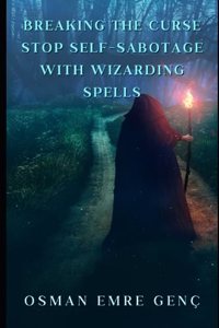 Breaking the Curse Stop Self-Sabotage with Wizarding Spells