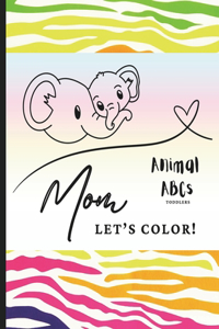 Mom Let's Color! Animal ABCs Toddlers