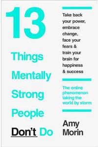 13 Things Mentally Strong People Don't Do