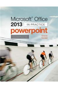 Microsoft Office PowerPoint 2013 Complete: In Practice