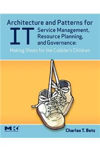 Architecture and Patterns for It Service Management, Resource Planning, and Governance: Making Shoes for the Cobbler's Children: Making Shoes for the Cobbler's Children