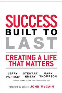 Success Built to Last: Creating a Life That Matters