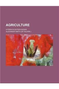 Agriculture; A Poem in Sixteen Books