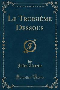 Le Troisième Dessous (Classic Reprint)