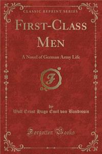 First-Class Men: A Novel of German Army Life (Classic Reprint)