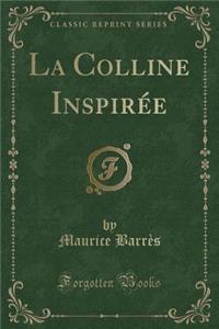 La Colline Inspirï¿½e (Classic Reprint)