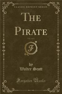 The Pirate, Vol. 1 of 2 (Classic Reprint)