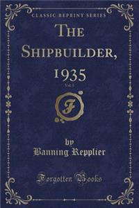 The Shipbuilder, 1935, Vol. 5 (Classic Reprint)