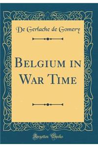 Belgium in War Time (Classic Reprint)